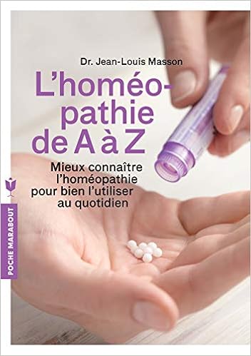 L'homéopathie de A à Z: Mieux connaître l'homéopathie pour bien l'utiliser au quotidien L'homéopathie de A à Z: Mieux connaître l'homéopathie pour bien l'utiliser au quotidien