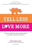 Yell Less, Love More: How the Orange Rhino Mom Stopped Yelling at Her Kids - and How You Can Too!: A 30-Day Guide That Includes: - 100 Alternatives to ... Steps to Follow - Honest Stories to Inspire