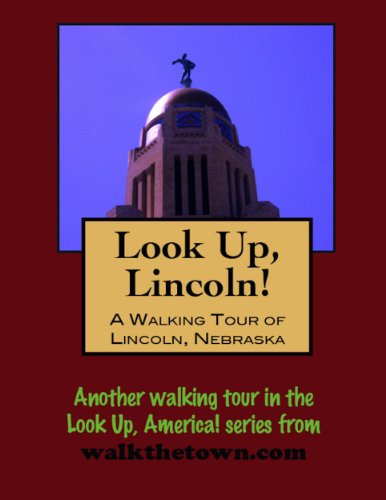A Walking Tour of Lincoln, Nebraska (Look Up, America!)
