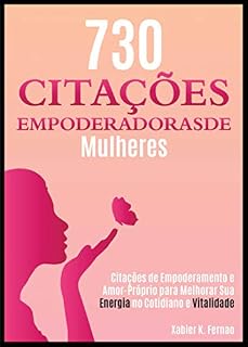 Livro 730 Citações Empoderadoras de Mulheres: Citações de Empoderamento e Amor-Próprio para Melhorar Sua Energia no Cotidiano e Vitalidade (730 Empowering Women Quotes in Portuguese, Livro)