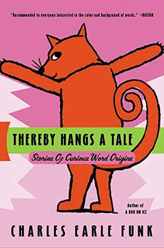 Thereby Hangs A Tale Stories Of Curious Word Origins Funk Charles E Amazon Com Books