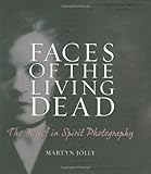Faces of the Living Dead: The Belief in Spirit Photography by 