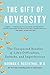 The Gift of Adversity: The Unexpected Benefits of Life's Difficulties, Setbacks, and Imperfections