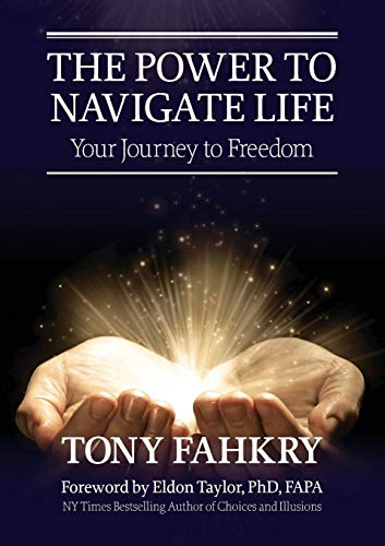 The Power to Navigate Life,: your Journey to Freedom by Tony Fahkry