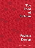 The Food of Sichuan by Fuchsia Dunlop