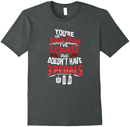 Mens You're First Thing I've Loved Doesn't Have 3 Pedals T-Shirt XL Dark Heather