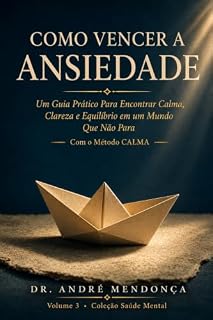 Livro Como Vencer a Ansiedade: Guia Prático para Recuperar a Paz Mental com Técnicas Baseadas em Evidências (Guias de Saúde Mental Livro 3)