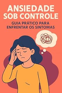 Livro Ansiedade Sob Controle Guia Prático para Enfrentar os Sintomas