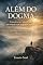 Livro ALÉM DO DOGMA : Consciência e sentido em um mundo sem respostas prontas