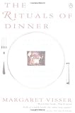 By Margaret Visser The Rituals of Dinner (Reprint)