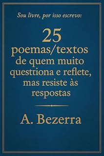 Livro 25 poemas / textos de quem muito questiona e reflete, mas resiste as respostas.