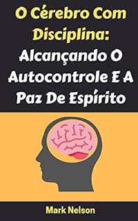 Livro O Cérebro Com Disciplina: Alcançando O Autocontrole E A Paz De Espírito
