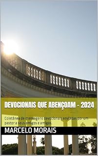 Livro Devocionais que abençoam - 2024: Coletânea de mensagens devocionais enviadas por um pastor a seus amigos e amigas.