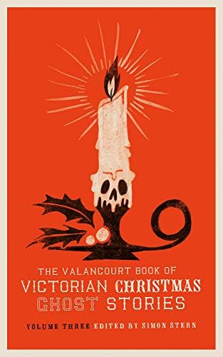 The Valancourt Book of Victorian Christmas Ghost Stories, Volume Three