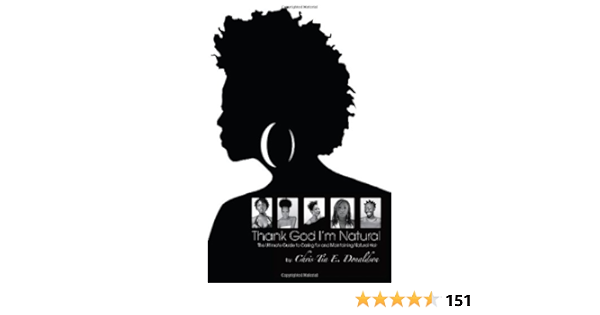 Amazon Com Thank God I M Natural The Ultimate Guide To Caring For And Maintaining Natural Hair 9780982094402 Chris Tia Donaldson Books