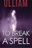 To Break a Spell by Ulliam