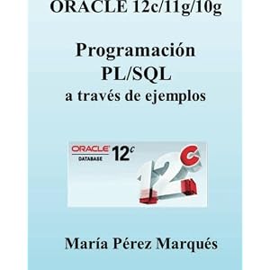 ORACLE 12c/11g/10g. Programación PL/SQL a través de ejemplos (Spanish Edition)