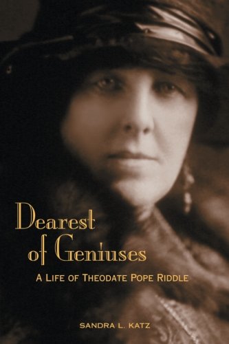 Dearest of Geniuses: A Life of Theodate Pope Riddle by Sandra L. Katz