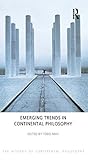 Emerging Trends in Continental Philosophy (The History of Continental Philosophy)