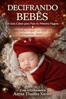 Livro Decifrando Bebês: Um Guia Calmo para Pais de Primeira Viagem com a Enfermeira Anna Thailita - Entenda o que seu bebê está tentando dizer