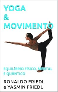 Livro YOGA & MOVIMENTO: EQUILÍBRIO FÍSICO, MENTAL E QUÂNTICO