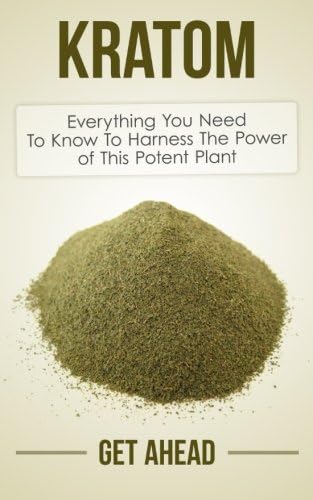 Kratom 2nd Edition: Everything You Need To Know To Harness The Power of This Potent Plant (Kratom, Kratom For Beginners, Nootropics, Brain Supplements, ... Help, Modafinil, Phenibut, Piracetam, Kava)