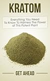 Kratom: Everything You Need To Know To Harness The Power of This Potent Plant