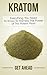 Kratom: Everything You Need To Know To Harness The Power of This Potent Plant