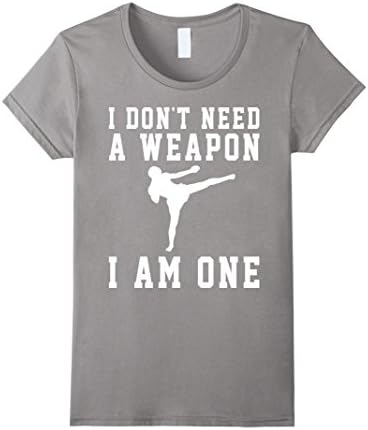Womens I Don't Need A Weapon I Am One Kickboxing Shirt Medium Slate