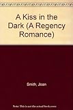 Front cover for the book A Kiss in the Dark (A Regency Romance) by Joan Smith