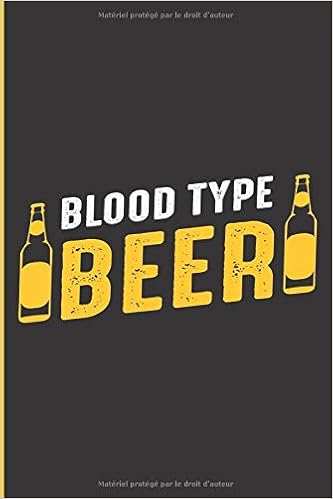 Blood Type Beer Carnet De Note Pour Les Amateurs De Biere Format 6x9 Pouces 15 24 X 22 86cm 1 Pages Lignees Cadeau Anniversaire French Edition Edition Beer Amazon Com Books