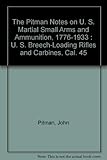 The Pitman Notes on U. S. Martial Small Arms and Ammunition, 1776-1933 : U. S. Breech-Loading Rifles by 