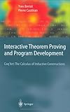 Interactive Theorem Proving and Program Development : Coq'Art: the Calculus of Inductive Constructions, Bertot, Yves and Castéran, Pierre, 3540208542