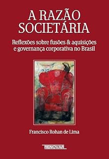 Livro A Razão Societária: Reflexões Sobre Fusões e Aquisições e Governança Corporativa no Brasil