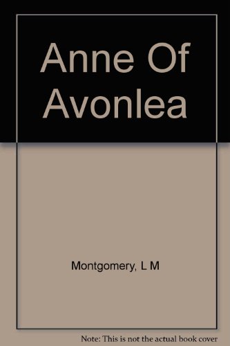 Anne of Avonlea (Second Book in the Anne of Green Gables Series.)