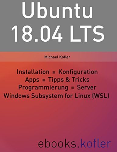 Ubuntu 18.04 LTS: Installation. Gnome. Konfiguration. Apps.. Tipps und Tricks. Programmierung. Root-Server. WSL. (German Edition) Kindle Edition