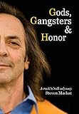 Gods, Gangsters and Honor: A Rock 'n' Roll Odyssey by Steven Machat