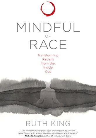 Mindful of Race: Transforming Racism from the Inside Out