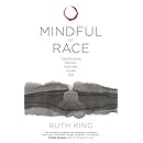 Mindful of Race: Transforming Racism from the Inside Out