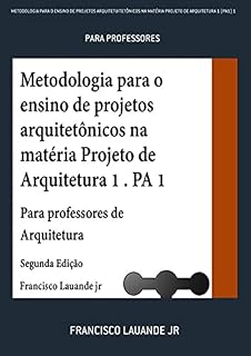 Livro Metodologia Para O Ensino De Projetos Arquitetuitetônicos Na Matéria Projeto De Arquitetura 1 (pa1) 1