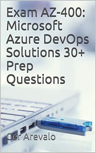 Book Cover of Ger Arevalo - Exam AZ-400: Microsoft Azure DevOps Solutions 30+ Prep Questions