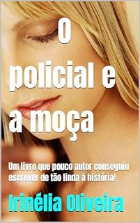 Livro O policial e a moça: Um livro que pouco autor conseguiu escrever de tão linda á história!