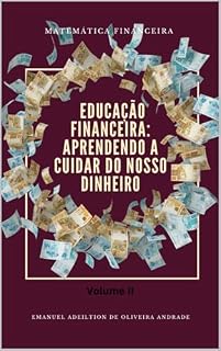 Livro EDUCAÇÃO FINANCEIRA: APRENDENDO A CUIDAR DO NOSSO DINHEIRO VOLUME II (EDUCAÇÃO FINANCEIRA: APRENDENDO A CUIDAR DE NOSSO DINHEIRO Livro 1)