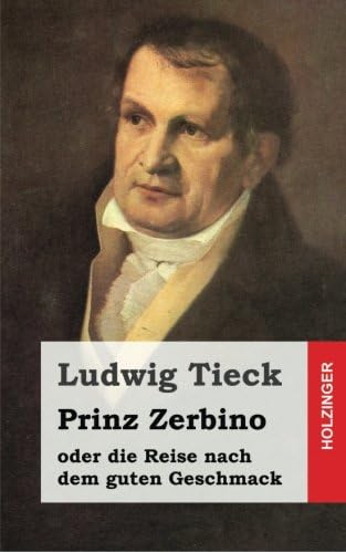 Prinz Zerbino oder die Reise nach dem guten Geschmack: Ein deutsches Lustspiel in sechs Akten (German Edition)
