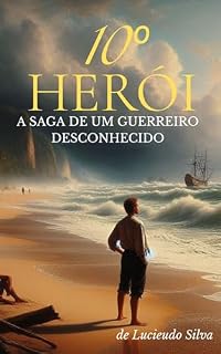 Livro 10º Herói: A saga de um guerreiro desconhecido