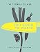 Too Good To Waste: How to Eat Everything by Victoria Glass