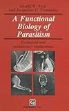 Functional Biology of Parasitism : Ecological and Evolutionary Implications, Esch, Gerald W. and Fernandez, J., 0412399105