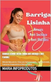 Livro Barriga Lisinha: Ritual Diário Anti Inchaço e Anti Flacidez: Método Natural em 7 Dias com Automassagem, Chás Medicinais, Exercícios Respiratórios e Rotina Prática