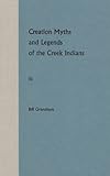 Creation Myths and Legends of the Creek Indians by 