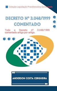 Livro Decreto nº 3.048 de 1999 Comentado artigo por artigo: Regulamento da Previdência Social (Coleção Legislação Previdenciária Comentada Livro 5)